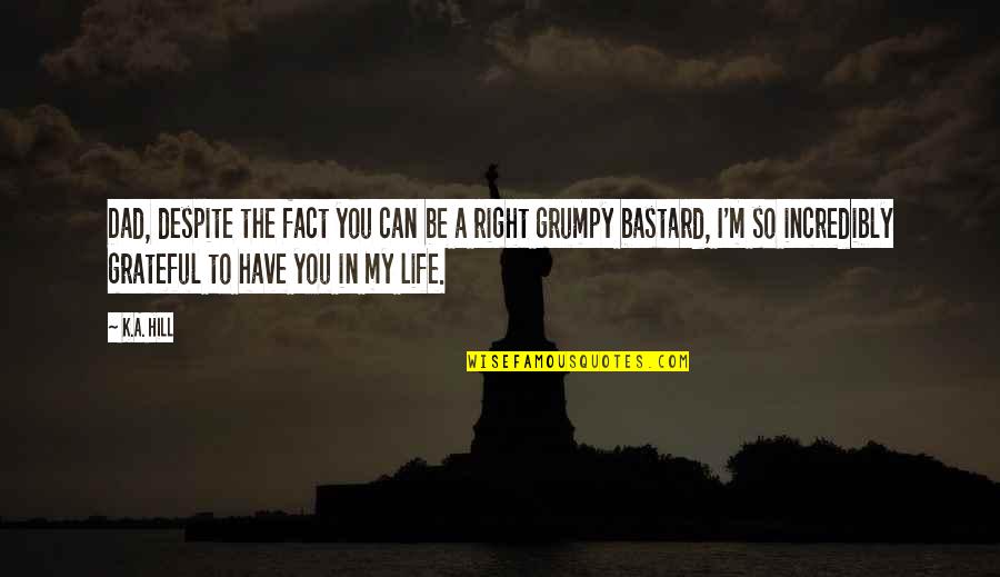 Mizushiro Mizuki Quotes By K.A. Hill: Dad, despite the fact you can be a Mizushiro Mizuki Quotes By K.A. Hill: Dad, despite the fact you can be a