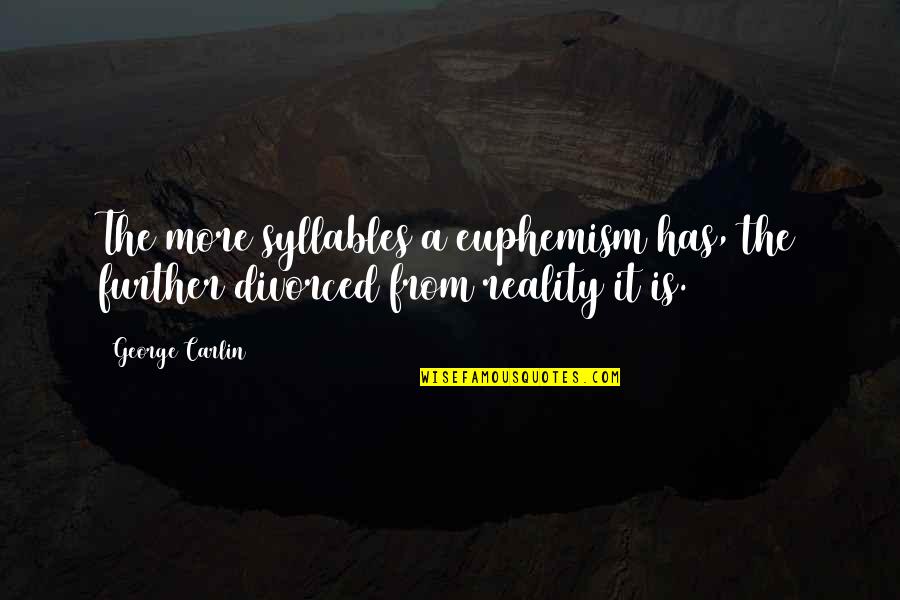Mizutoriwp Quotes By George Carlin: The more syllables a euphemism has, the further