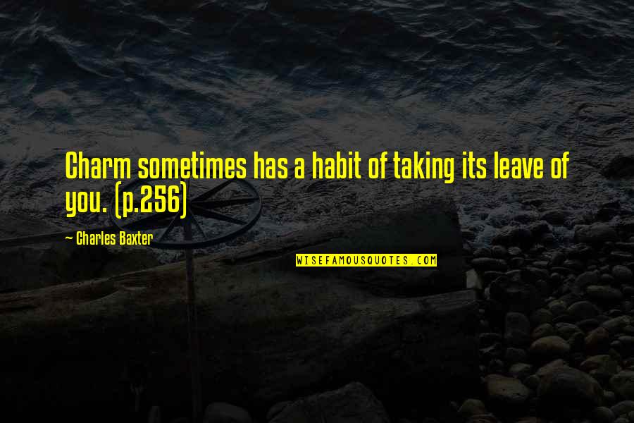 Mizz Quotes By Charles Baxter: Charm sometimes has a habit of taking its