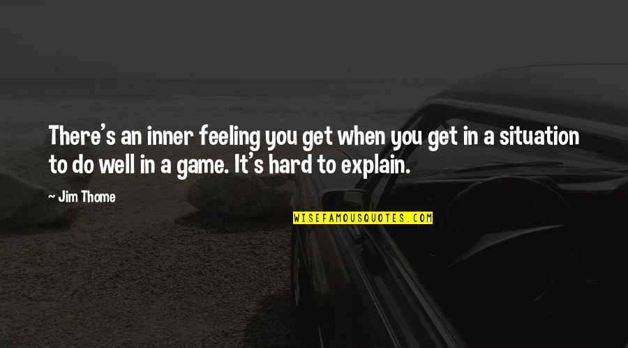Mizz Quotes By Jim Thome: There's an inner feeling you get when you Mizz Quotes By Jim Thome: There's an inner feeling you get when you