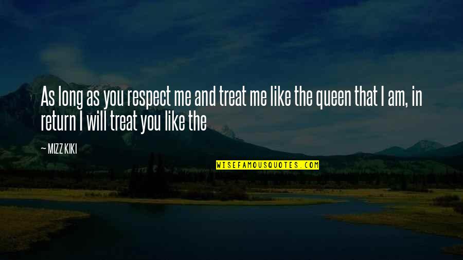 Mizz Quotes By MIZZ KIKI: As long as you respect me and treat