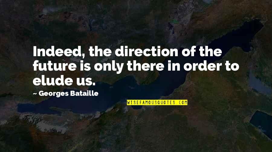Mizzen And Main Quotes By Georges Bataille: Indeed, the direction of the future is only