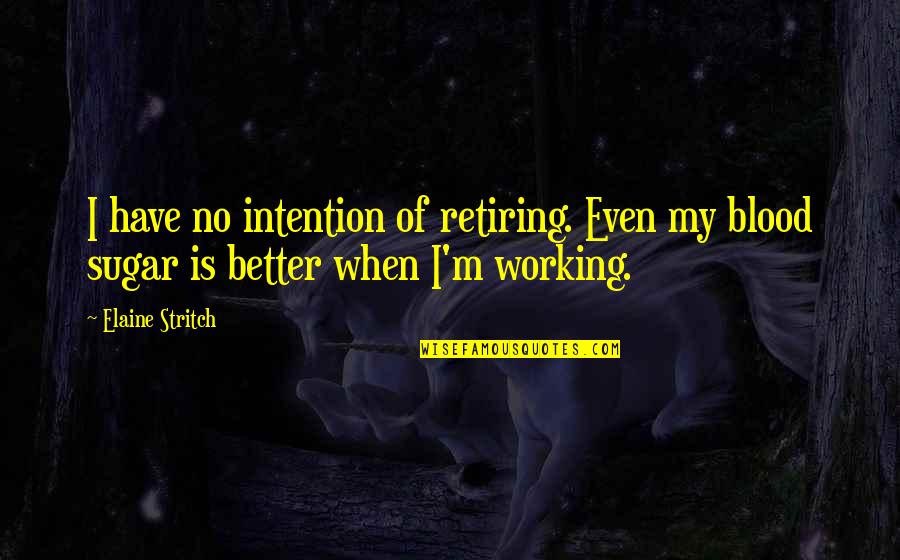 Mizzenmast And Main Quotes By Elaine Stritch: I have no intention of retiring. Even my