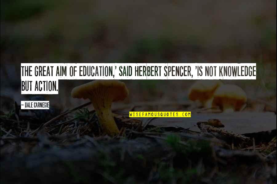 Mizzisoft Quotes By Dale Carnegie: the great aim of education,' said Herbert Spencer,