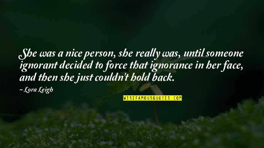 Mizzle Quotes By Lora Leigh: She was a nice person, she really was,
