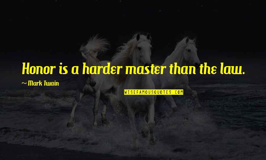 Mizzoner Quotes By Mark Twain: Honor is a harder master than the law.