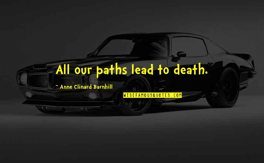 Mizzy Inc Quotes By Anne Clinard Barnhill: All our paths lead to death.