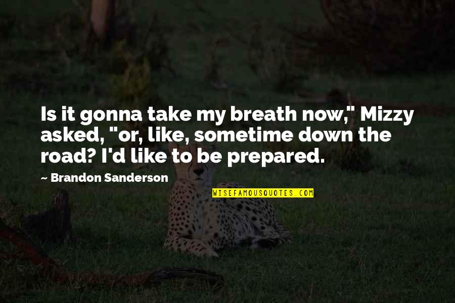 Mizzy Inc Quotes By Brandon Sanderson: Is it gonna take my breath now," Mizzy