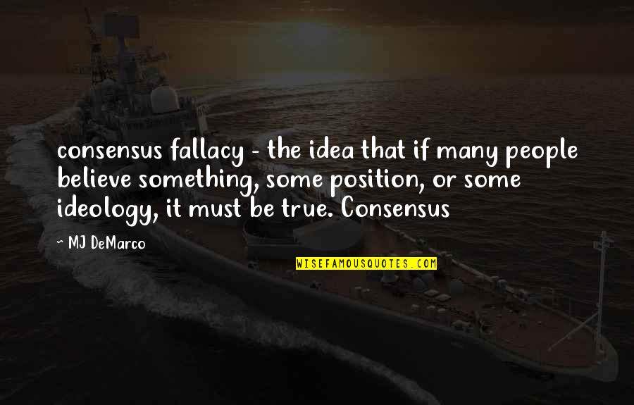Mj Demarco Quotes By MJ DeMarco: consensus fallacy - the idea that if many