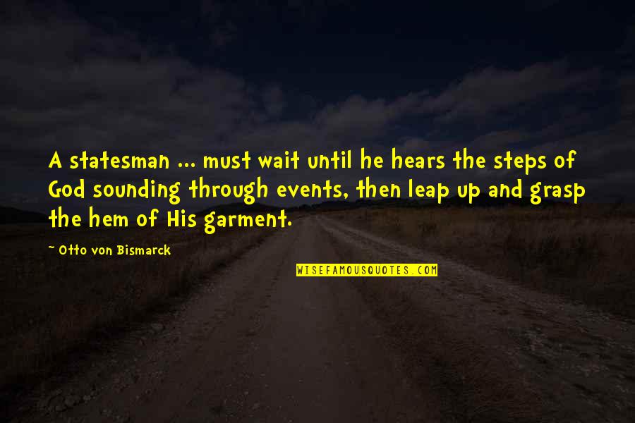 Mj Durkin Quotes By Otto Von Bismarck: A statesman ... must wait until he hears Mj Durkin Quotes By Otto Von Bismarck: A statesman ... must wait until he hears