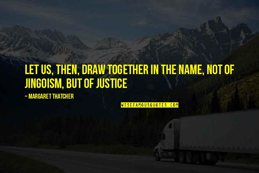 Mj Failure Quote Quotes By Margaret Thatcher: Let us, then, draw together in the name,
