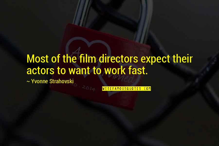 Mj Kaufman Quotes By Yvonne Strahovski: Most of the film directors expect their actors Mj Kaufman Quotes By Yvonne Strahovski: Most of the film directors expect their actors