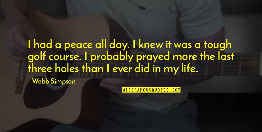 Mj Lastimosa Quotes By Webb Simpson: I had a peace all day. I knew Mj Lastimosa Quotes By Webb Simpson: I had a peace all day. I knew