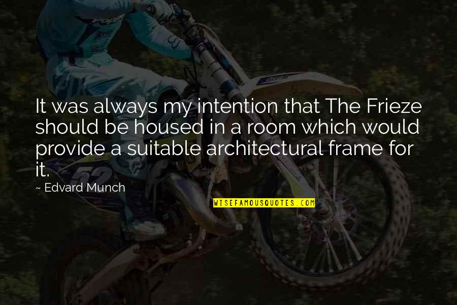 Mj Thriller Quotes By Edvard Munch: It was always my intention that The Frieze Mj Thriller Quotes By Edvard Munch: It was always my intention that The Frieze