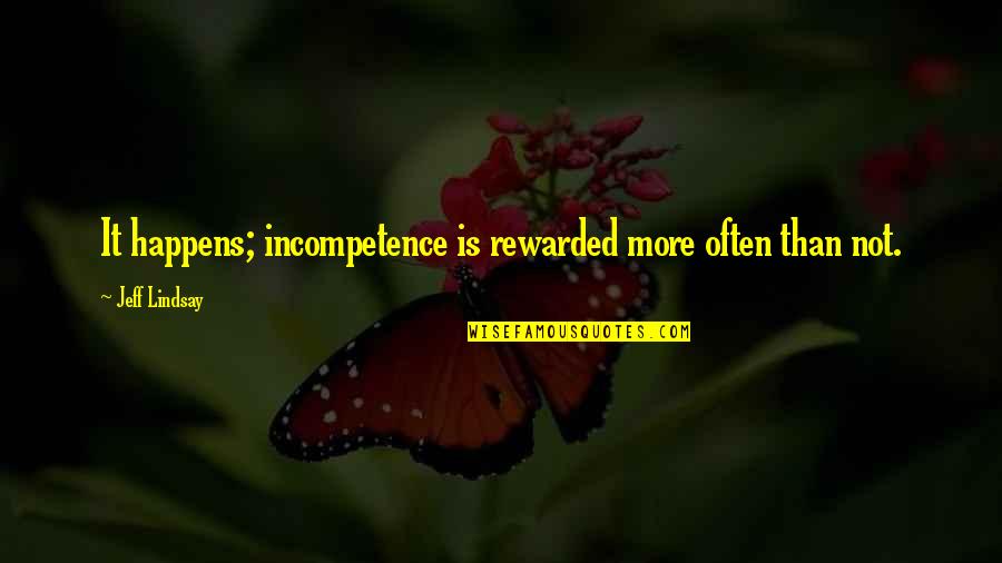 Mj Thriller Quotes By Jeff Lindsay: It happens; incompetence is rewarded more often than Mj Thriller Quotes By Jeff Lindsay: It happens; incompetence is rewarded more often than