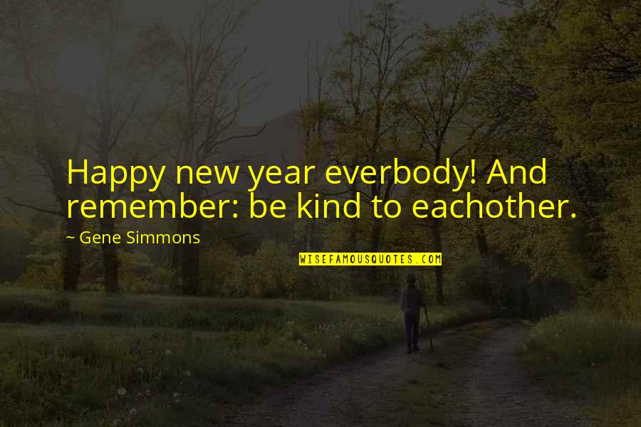 Mj Tiger Quote Quotes By Gene Simmons: Happy new year everbody! And remember: be kind Mj Tiger Quote Quotes By Gene Simmons: Happy new year everbody! And remember: be kind