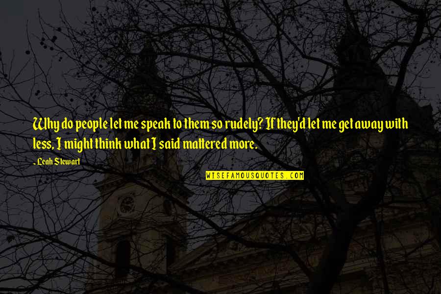 Mj Tiger Quote Quotes By Leah Stewart: Why do people let me speak to them