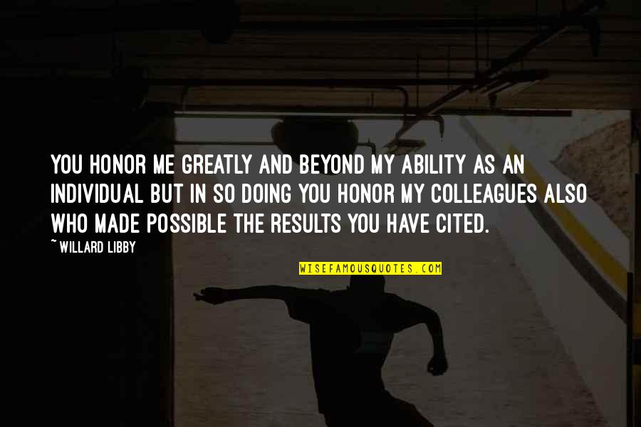 Mjelde Injury Quotes By Willard Libby: You honor me greatly and beyond my ability Mjelde Injury Quotes By Willard Libby: You honor me greatly and beyond my ability