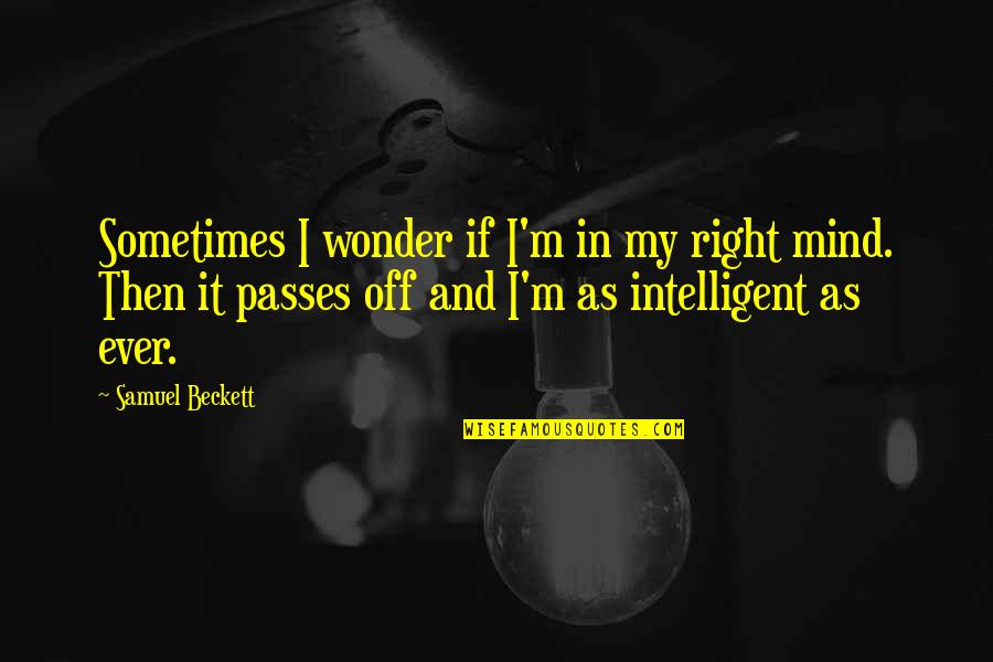 Mjere Nkt Quotes By Samuel Beckett: Sometimes I wonder if I'm in my right