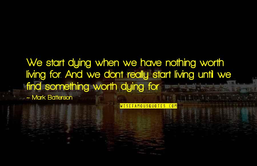 Mjesecarenje Quotes By Mark Batterson: We start dying when we have nothing worth Mjesecarenje Quotes By Mark Batterson: We start dying when we have nothing worth