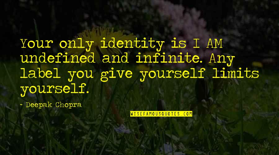 Mjeseceve Quotes By Deepak Chopra: Your only identity is I AM undefined and
