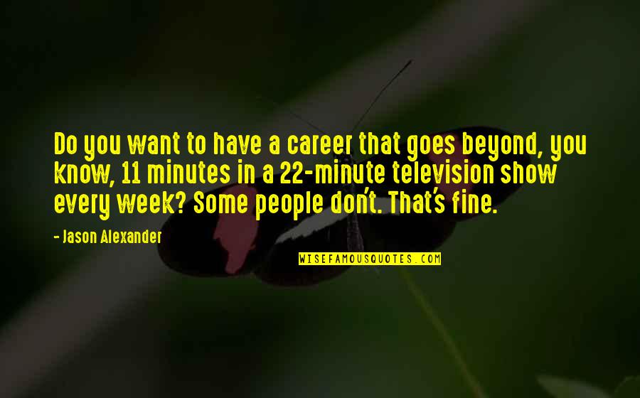 Mjeseceve Quotes By Jason Alexander: Do you want to have a career that