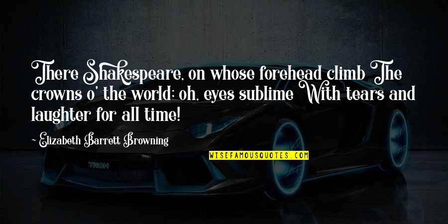 Mjesto Smilcic Quotes By Elizabeth Barrett Browning: There Shakespeare, on whose forehead climb The crowns