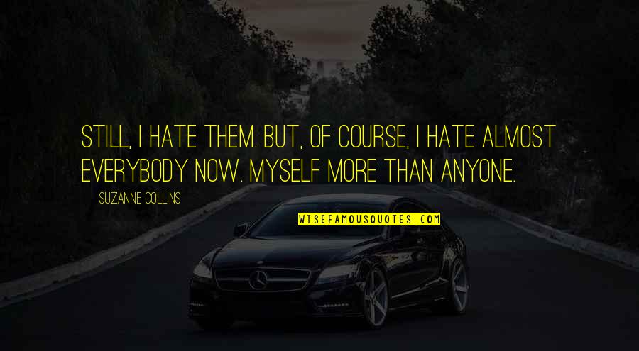 Mjesto Smilcic Quotes By Suzanne Collins: Still, I hate them. But, of course, I Mjesto Smilcic Quotes By Suzanne Collins: Still, I hate them. But, of course, I