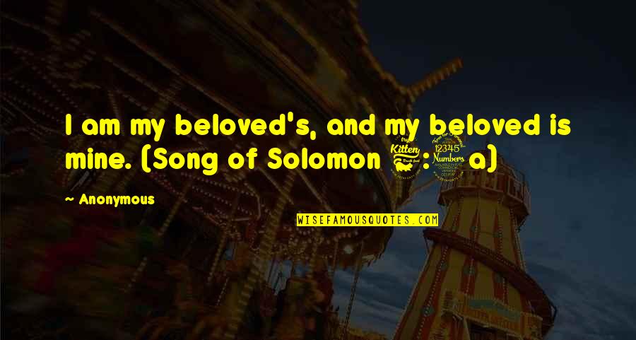 Mjini Ngozi Quotes By Anonymous: I am my beloved's, and my beloved is