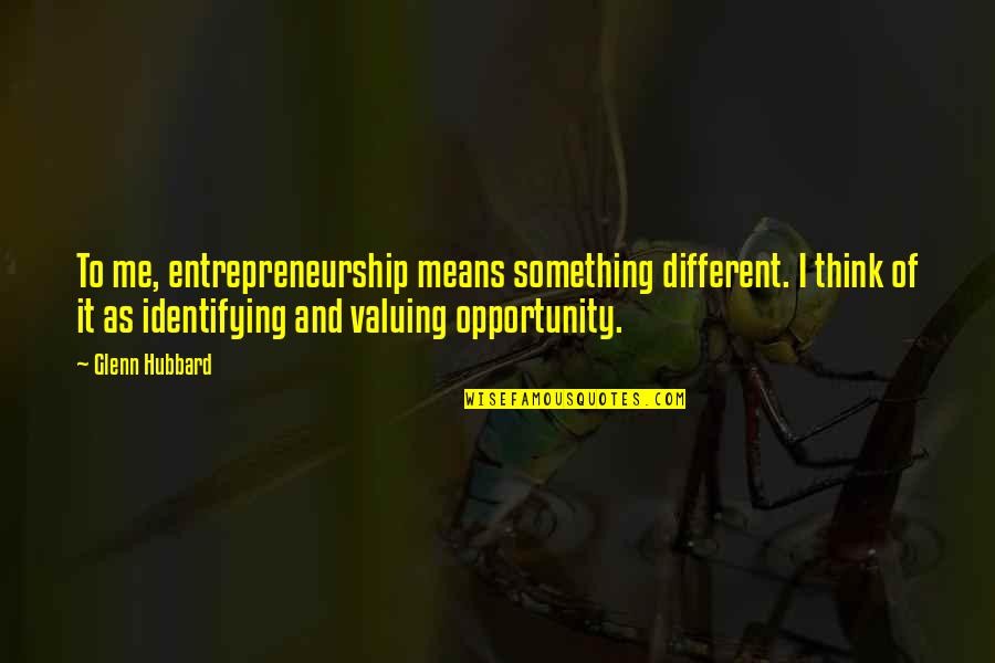 Mjini Ngozi Quotes By Glenn Hubbard: To me, entrepreneurship means something different. I think Mjini Ngozi Quotes By Glenn Hubbard: To me, entrepreneurship means something different. I think