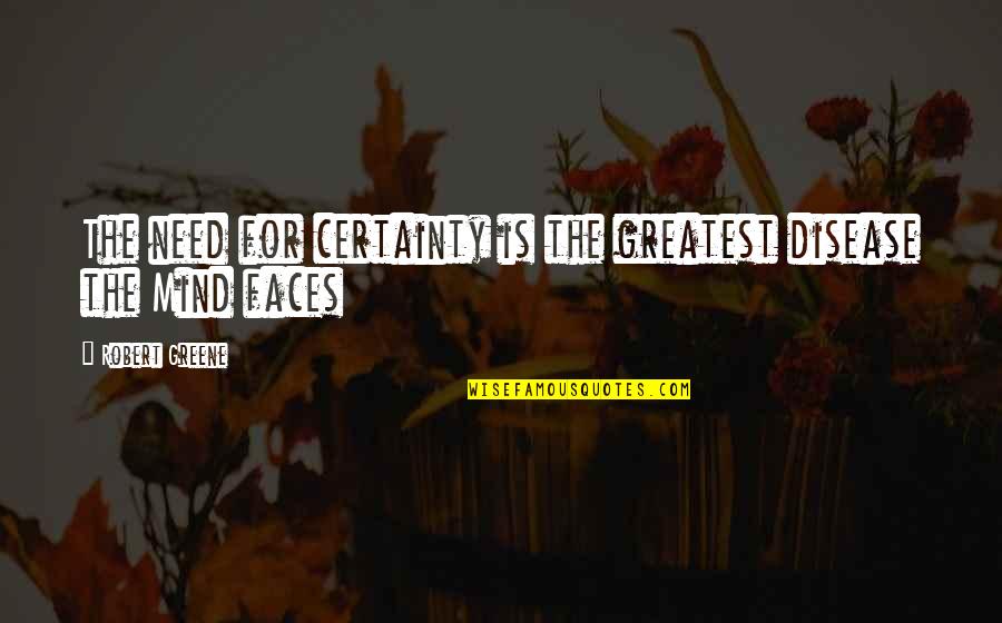 Mjk Quotes By Robert Greene: The need for certainty is the greatest disease