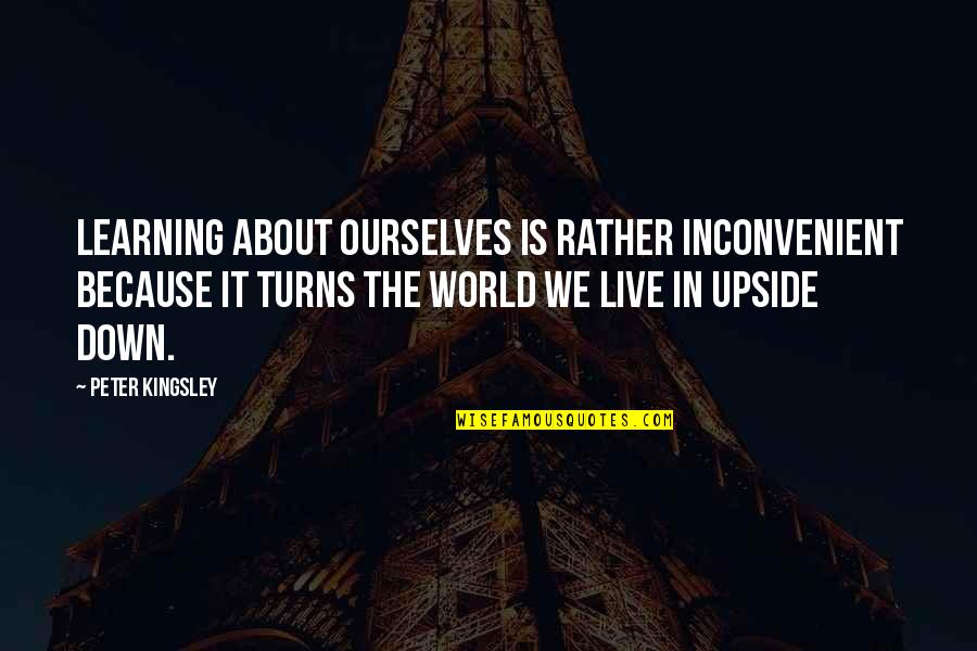 Mjolnirmma Quotes By Peter Kingsley: Learning about ourselves is rather inconvenient because it Mjolnirmma Quotes By Peter Kingsley: Learning about ourselves is rather inconvenient because it