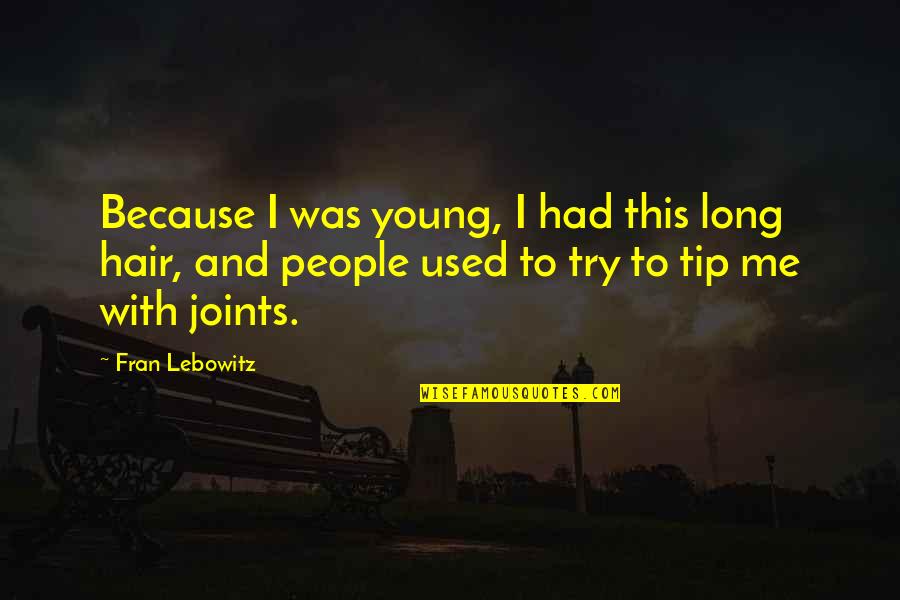 Mjr Waterford Quotes By Fran Lebowitz: Because I was young, I had this long