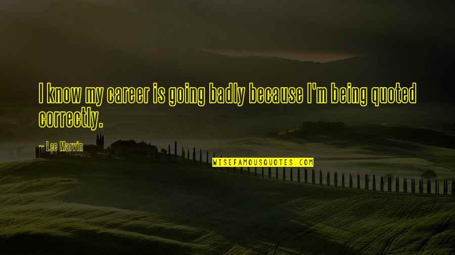 Mjten Quotes By Lee Marvin: I know my career is going badly because