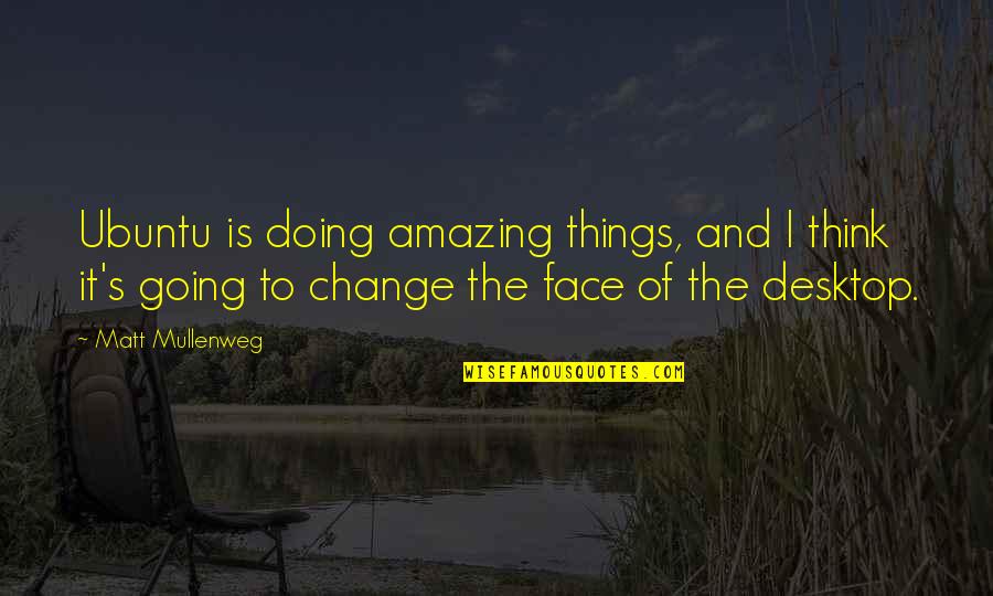 Mjtess Quotes By Matt Mullenweg: Ubuntu is doing amazing things, and I think
