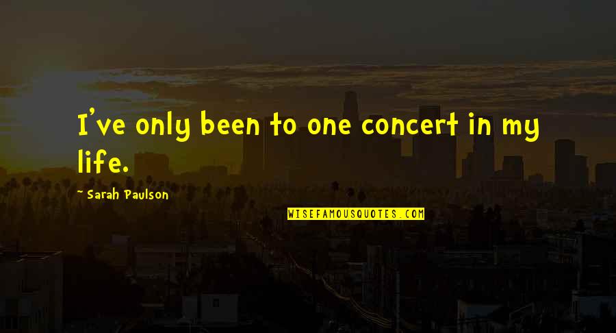 Mk England Quotes By Sarah Paulson: I've only been to one concert in my Mk England Quotes By Sarah Paulson: I've only been to one concert in my