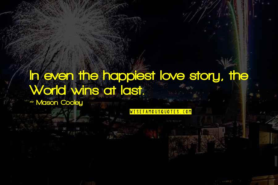 Mk Stalin Quotes By Mason Cooley: In even the happiest love story, the World