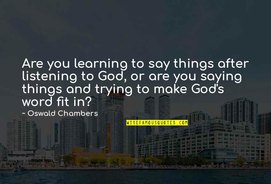 Mk Stalin Quotes By Oswald Chambers: Are you learning to say things after listening
