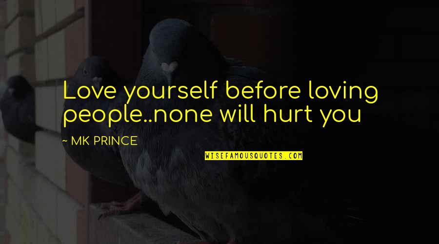 Mk X Quotes By MK PRINCE: Love yourself before loving people..none will hurt you