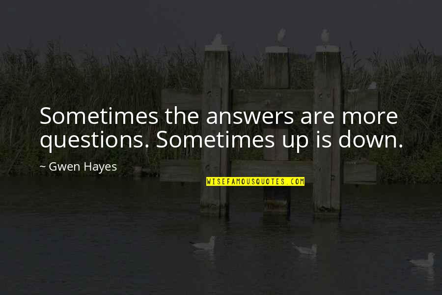 Mk9 Raiden Quotes By Gwen Hayes: Sometimes the answers are more questions. Sometimes up