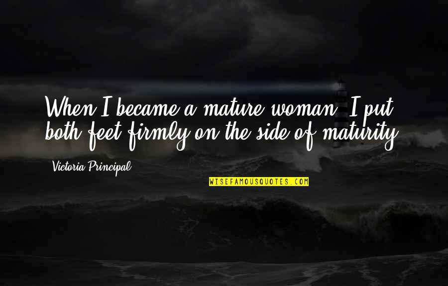 Mkaliez Quotes By Victoria Principal: When I became a mature woman, I put Mkaliez Quotes By Victoria Principal: When I became a mature woman, I put