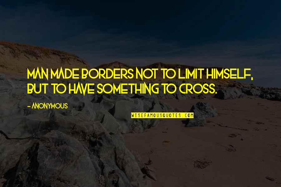 Mkapa Speeches Quotes By Anonymous: Man made borders not to limit himself, but