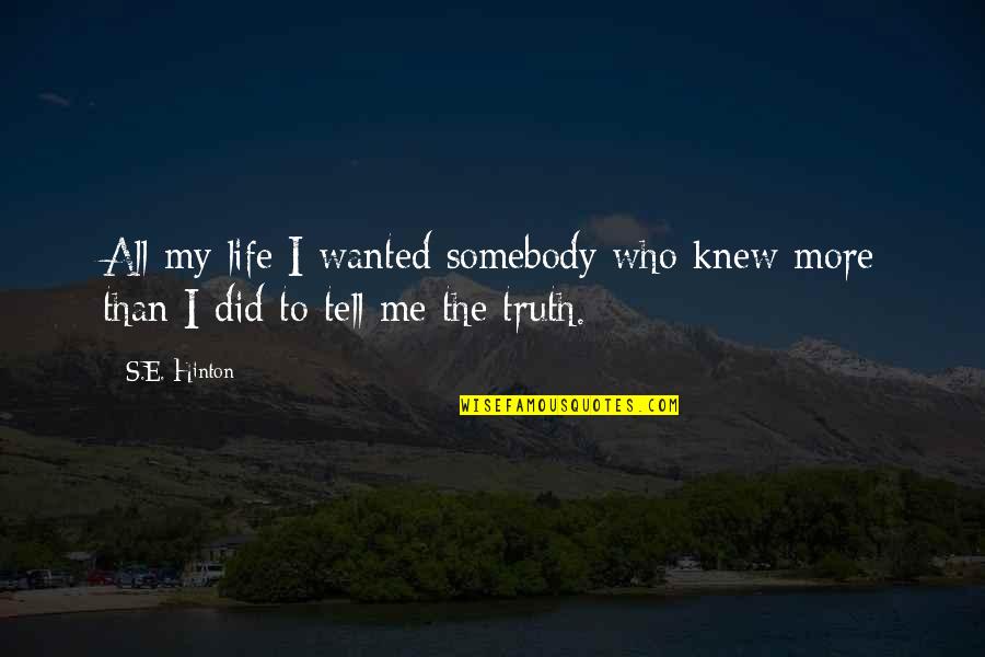 Mkapa Speeches Quotes By S.E. Hinton: All my life I wanted somebody who knew