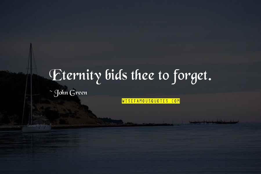 Mkele Camp Quotes By John Green: Eternity bids thee to forget. Mkele Camp Quotes By John Green: Eternity bids thee to forget.