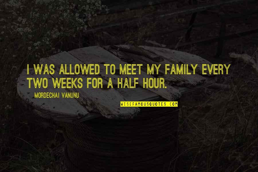 Mkele Camp Quotes By Mordechai Vanunu: I was allowed to meet my family every Mkele Camp Quotes By Mordechai Vanunu: I was allowed to meet my family every