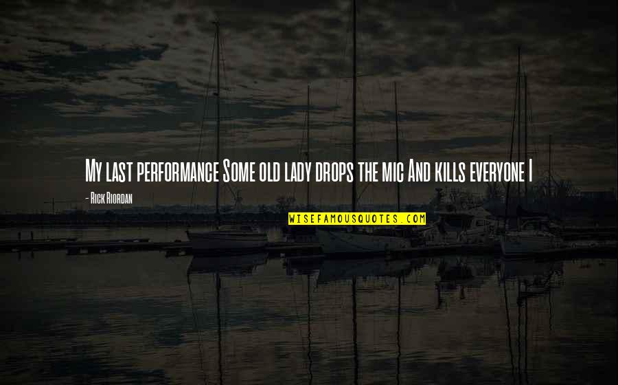 Mkele Camp Quotes By Rick Riordan: My last performance Some old lady drops the
