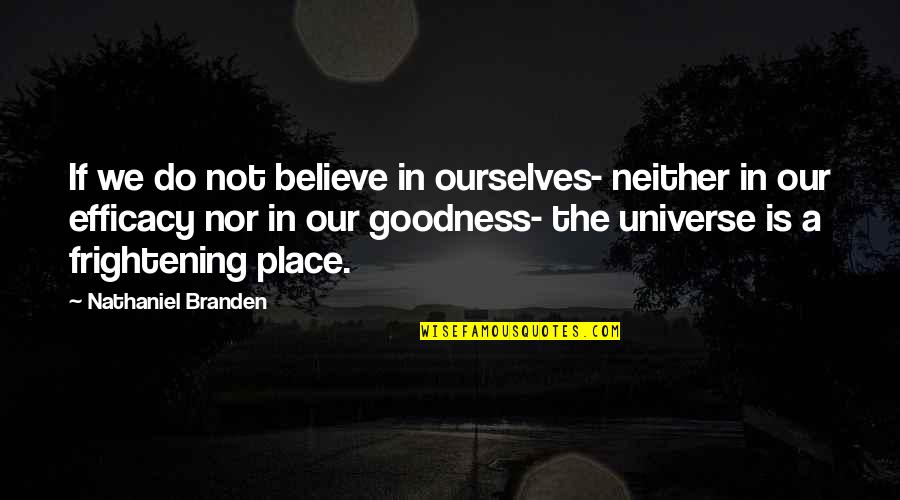 Mkhai Quotes By Nathaniel Branden: If we do not believe in ourselves- neither