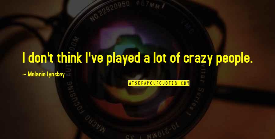 Mkhaya's Quotes By Melanie Lynskey: I don't think I've played a lot of Mkhaya's Quotes By Melanie Lynskey: I don't think I've played a lot of