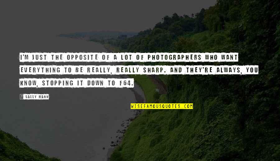 Mkhondo Radio Quotes By Sally Mann: I'm just the opposite of a lot of Mkhondo Radio Quotes By Sally Mann: I'm just the opposite of a lot of