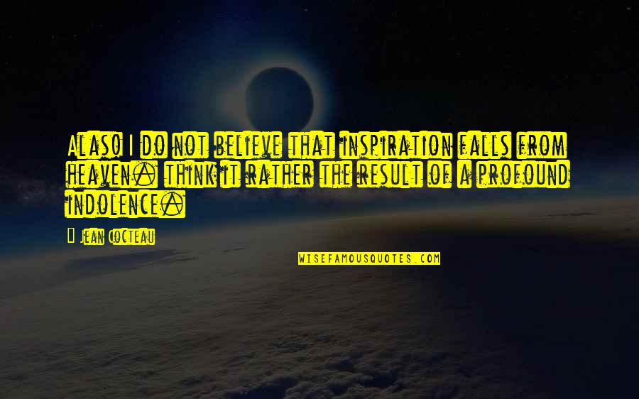 Mkk Airport Quotes By Jean Cocteau: Alas! I do not believe that inspiration falls